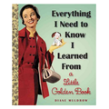 Everything I Need to Know I Learned From a Little Golden Book