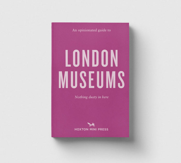 Hoxton Mini Press – An Opinionated Guide to London Museums, shown from the front.