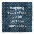 Laughing My Ass Coaster