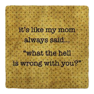 My Mom Always Said Coaster