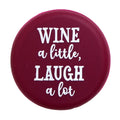 Wine a Little, Laugh a Lot Bottle Cap